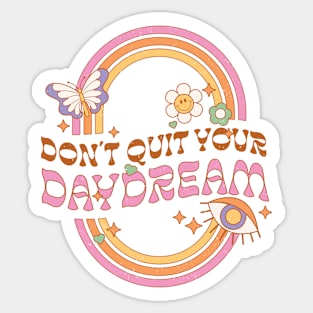 Dont Quit Your Daydream Sticker